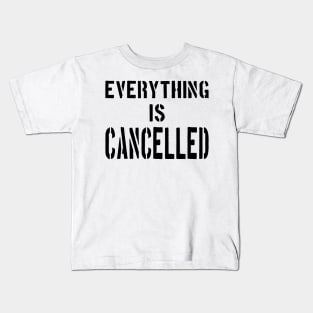 EVERYTHING IS CANCELLED Kids T-Shirt